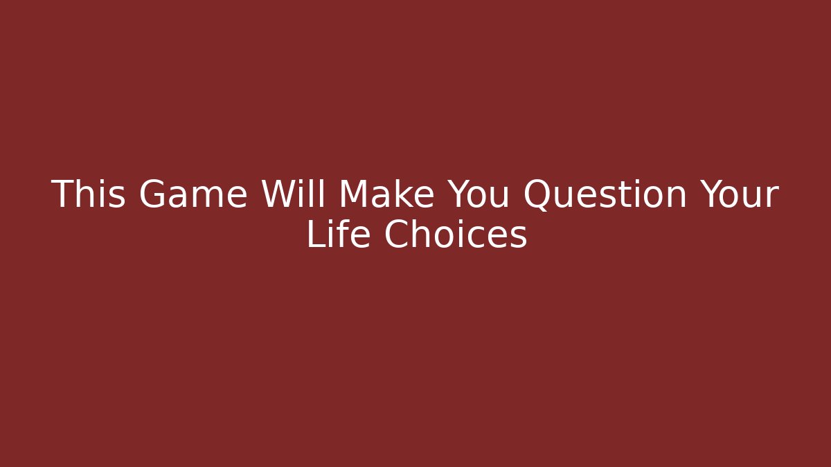 This Game Will Make You Question Your Life Choices - Buddy Program