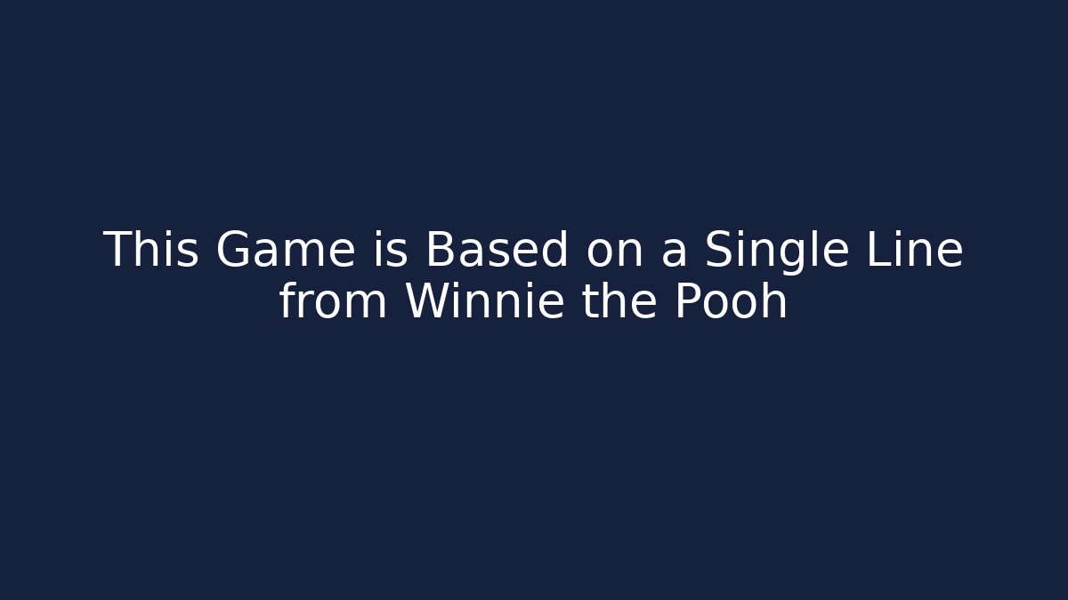 This Game is Based on a Single Line from Winnie the Pooh