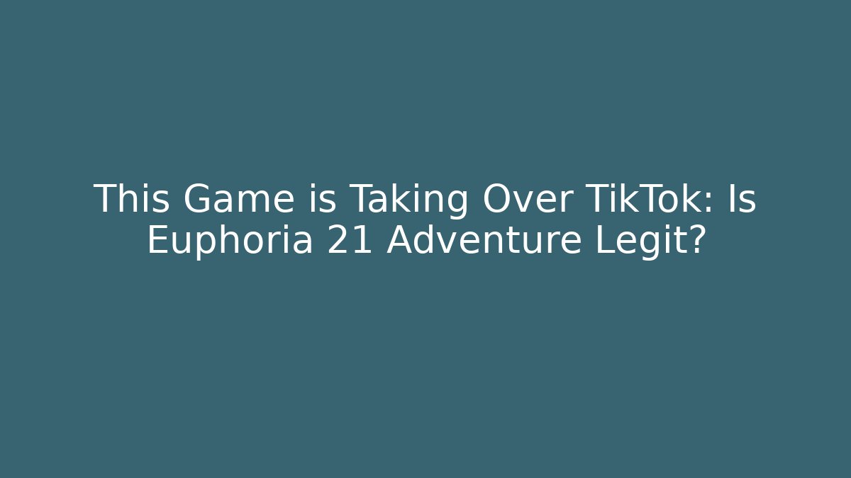 This Game is Taking Over TikTok: Is Euphoria 21 Adventure Legit? - Buddy Program