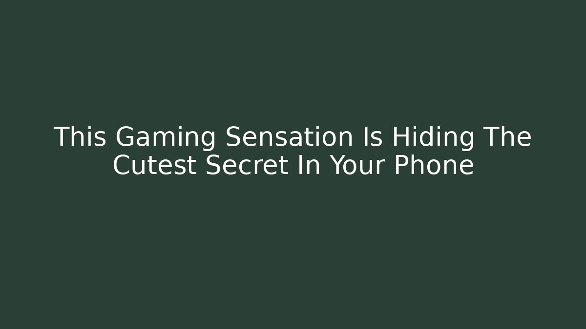 This Gaming Sensation Is Hiding The Cutest Secret In Your Phone