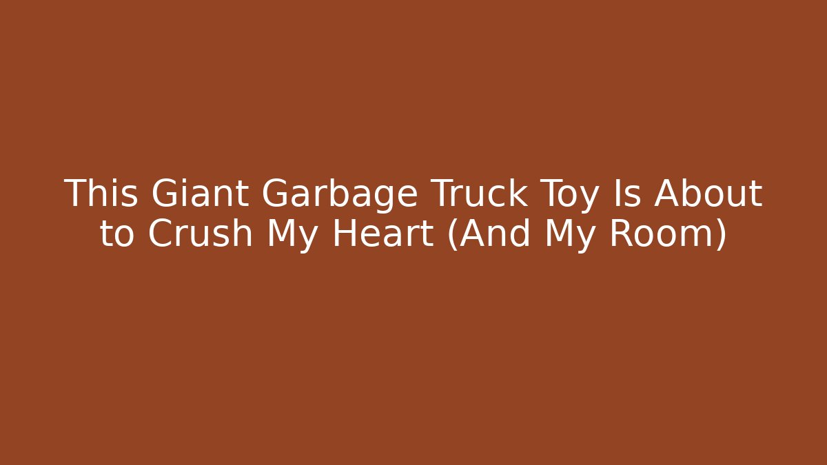 This Giant Garbage Truck Toy Is About to Crush My Heart (And My Room)