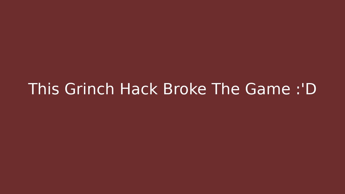 This Grinch Hack Broke The Game 😂