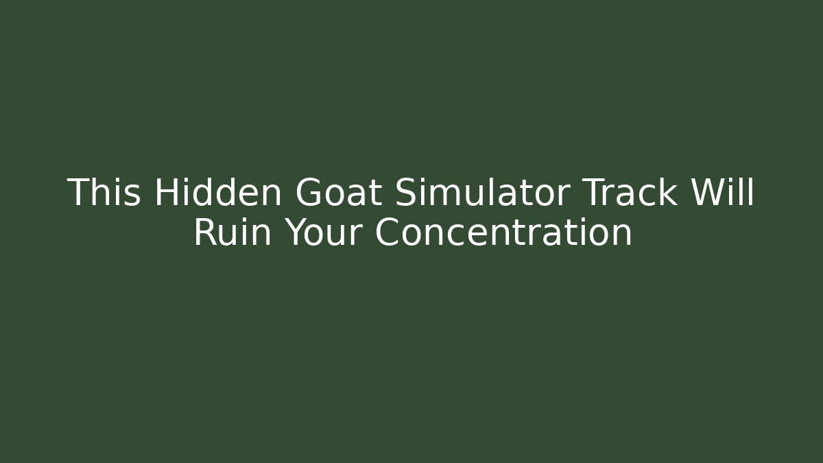 This Hidden Goat Simulator Track Will Ruin Your Concentration