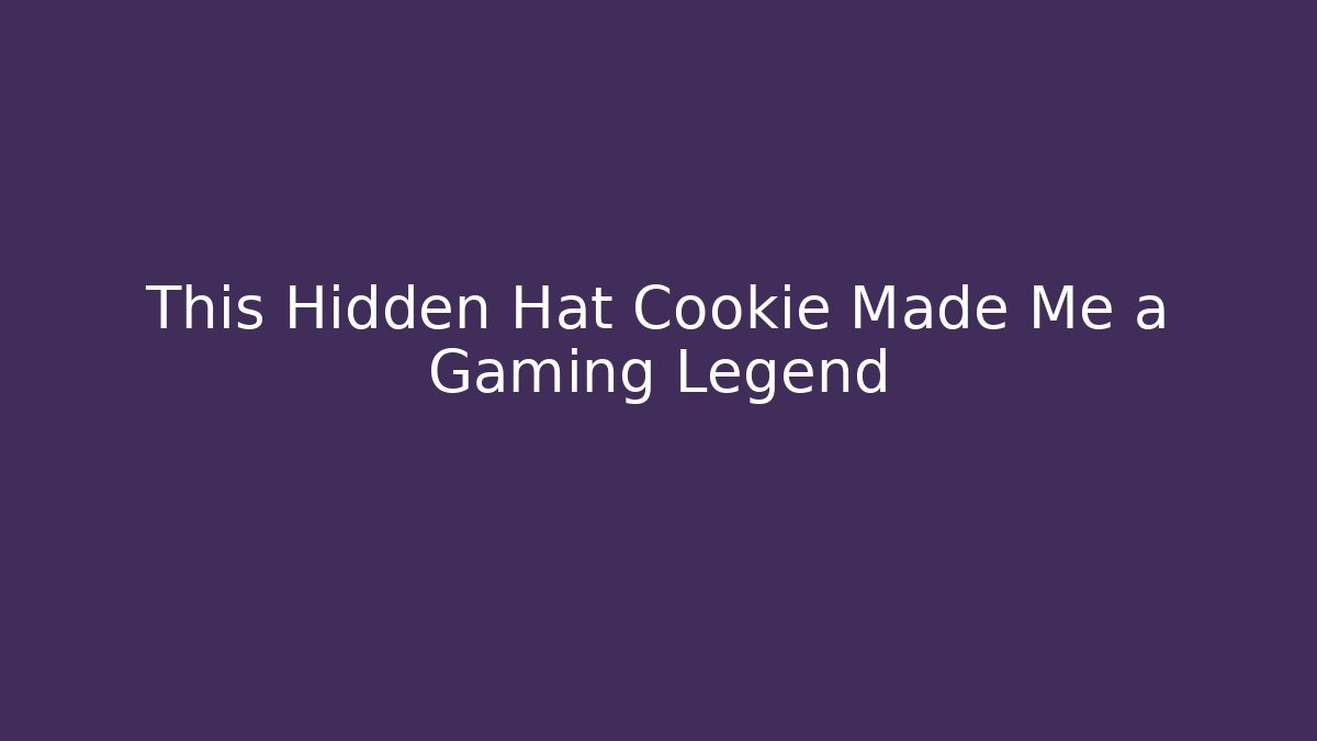 This Hidden Hat Cookie Made Me a Gaming Legend