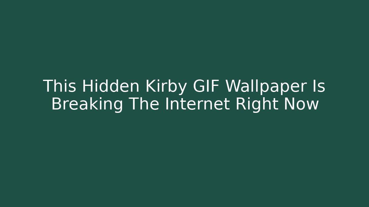 This Hidden Kirby GIF Wallpaper Is Breaking The Internet Right Now - Buddy Program