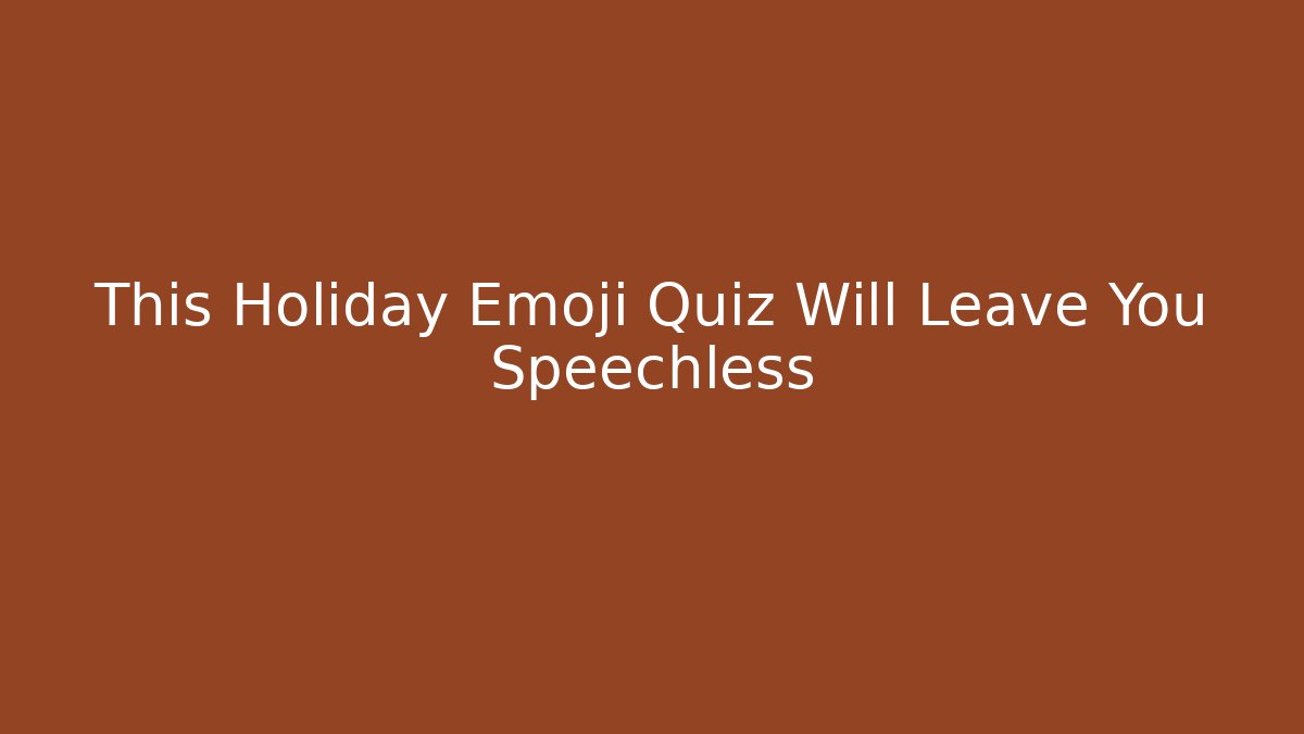 This Holiday Emoji Quiz Will Leave You Speechless