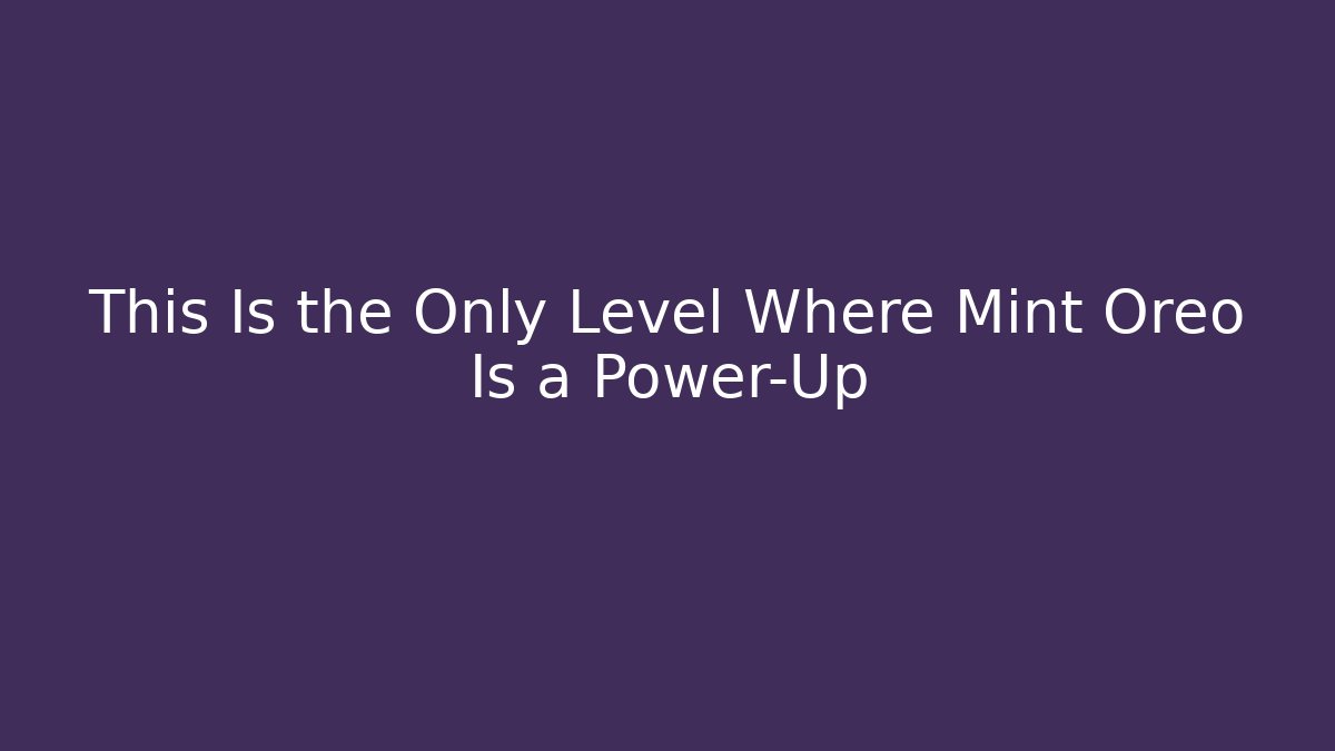 This Is the Only Level Where Mint Oreo Is a Power-Up