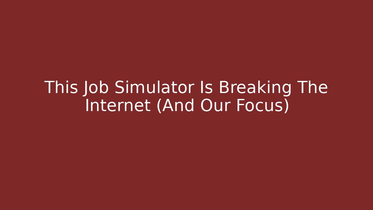 This Job Simulator Is Breaking The Internet (And Our Focus) - Buddy Program