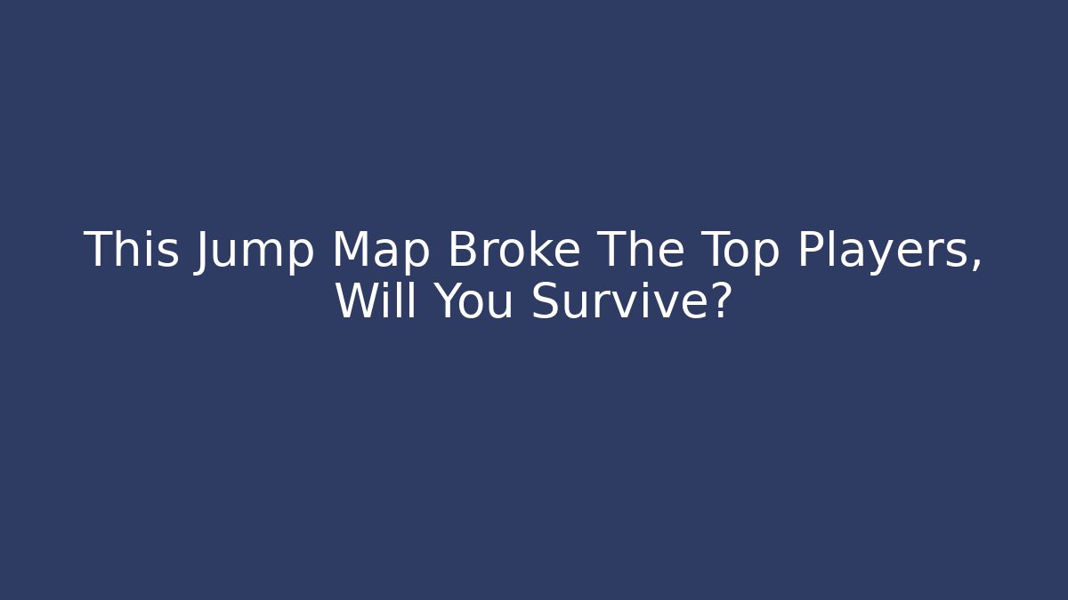 This Jump Map Broke The Top Players, Will You Survive?