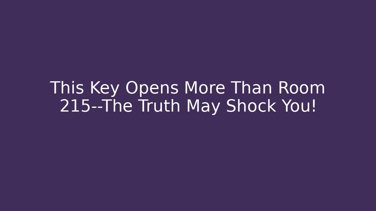 This Key Opens More Than Room 215—The Truth May Shock You!