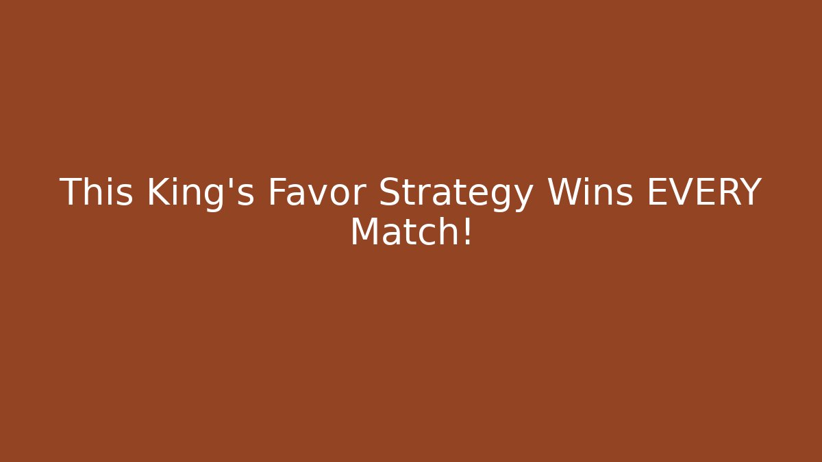 This King's Favor Strategy Wins EVERY Match!