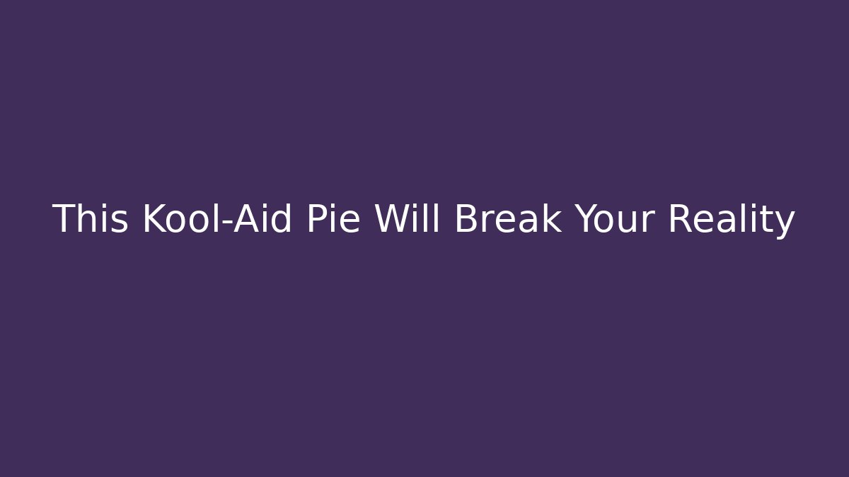 This Kool-Aid Pie Will Break Your Reality - Buddy Program
