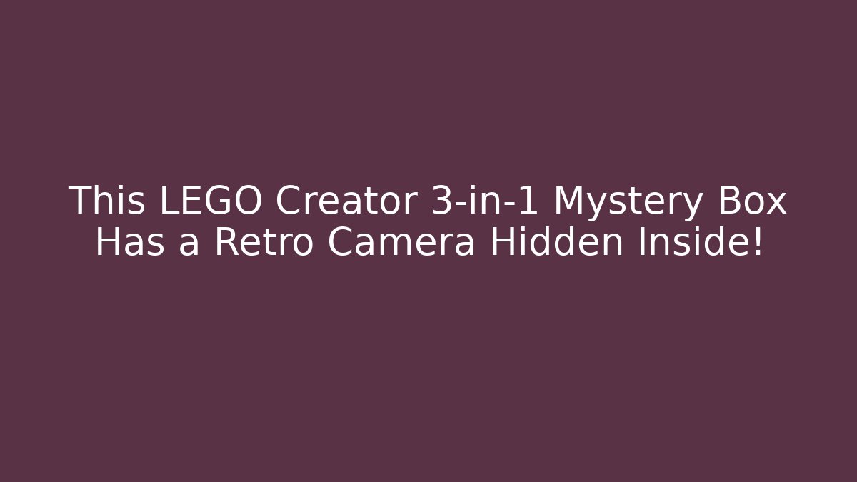 This LEGO Creator 3-in-1 Mystery Box Has a Retro Camera Hidden Inside! - Buddy Program