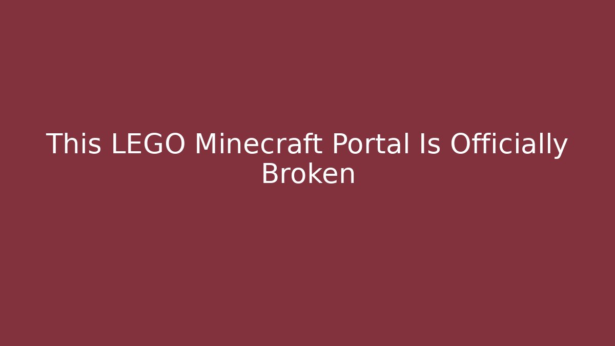 This LEGO Minecraft Portal Is Officially Broken