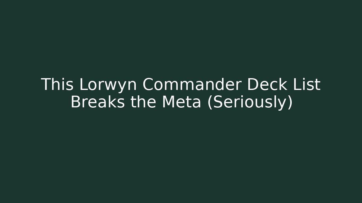 This Lorwyn Commander Deck List Breaks the Meta (Seriously)