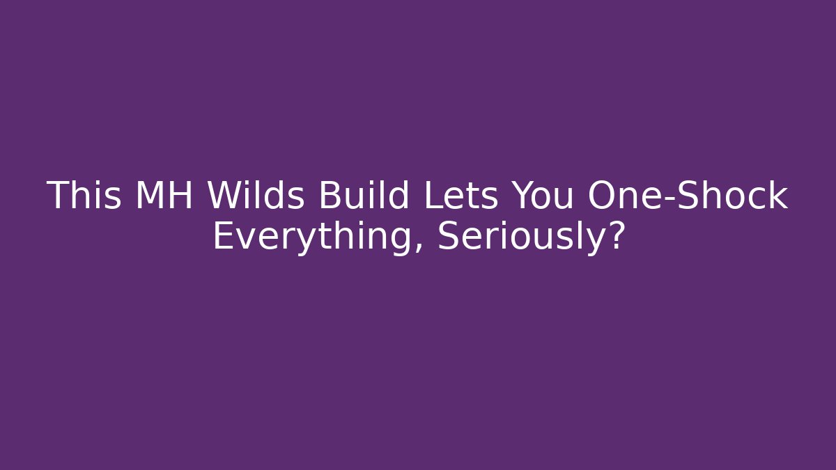 This MH Wilds Build Lets You One-Shock Everything, Seriously?