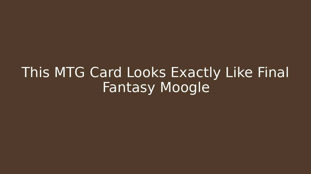 This MTG Card Looks Exactly Like Final Fantasy Moogle