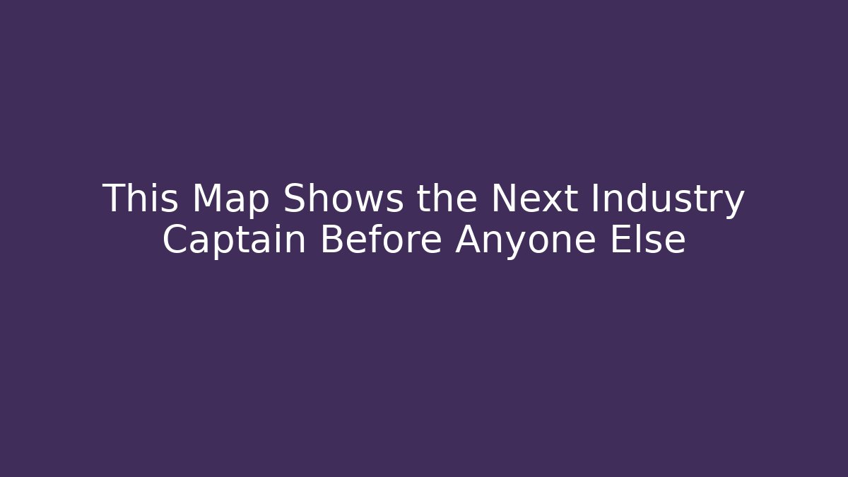 This Map Shows the Next Industry Captain Before Anyone Else