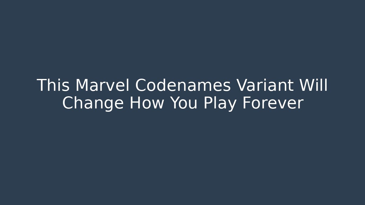 This Marvel Codenames Variant Will Change How You Play Forever - Buddy Program