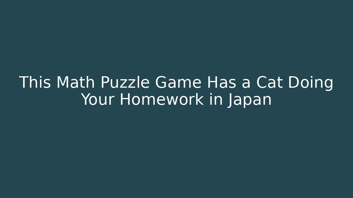 This Math Puzzle Game Has a Cat Doing Your Homework in Japan