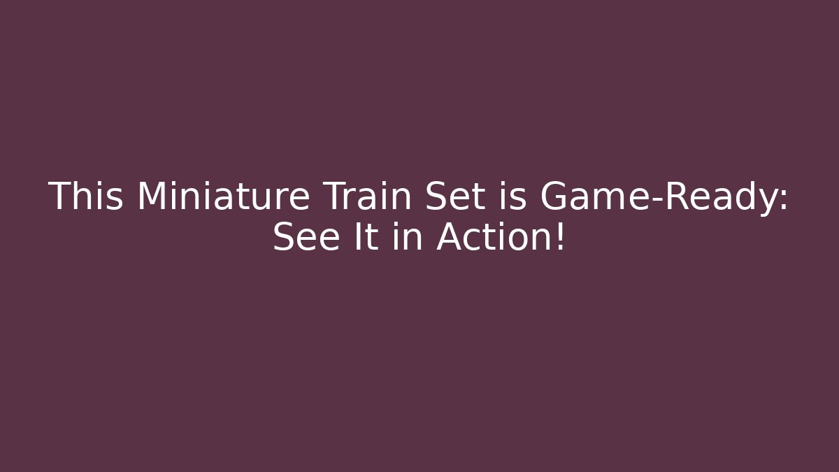 This Miniature Train Set is Game-Ready: See It in Action!