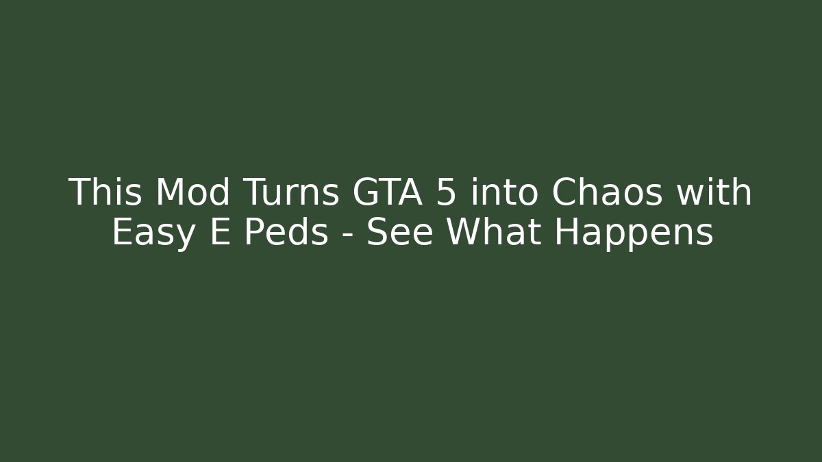 This Mod Turns GTA 5 into Chaos with Easy E Peds – See What Happens
