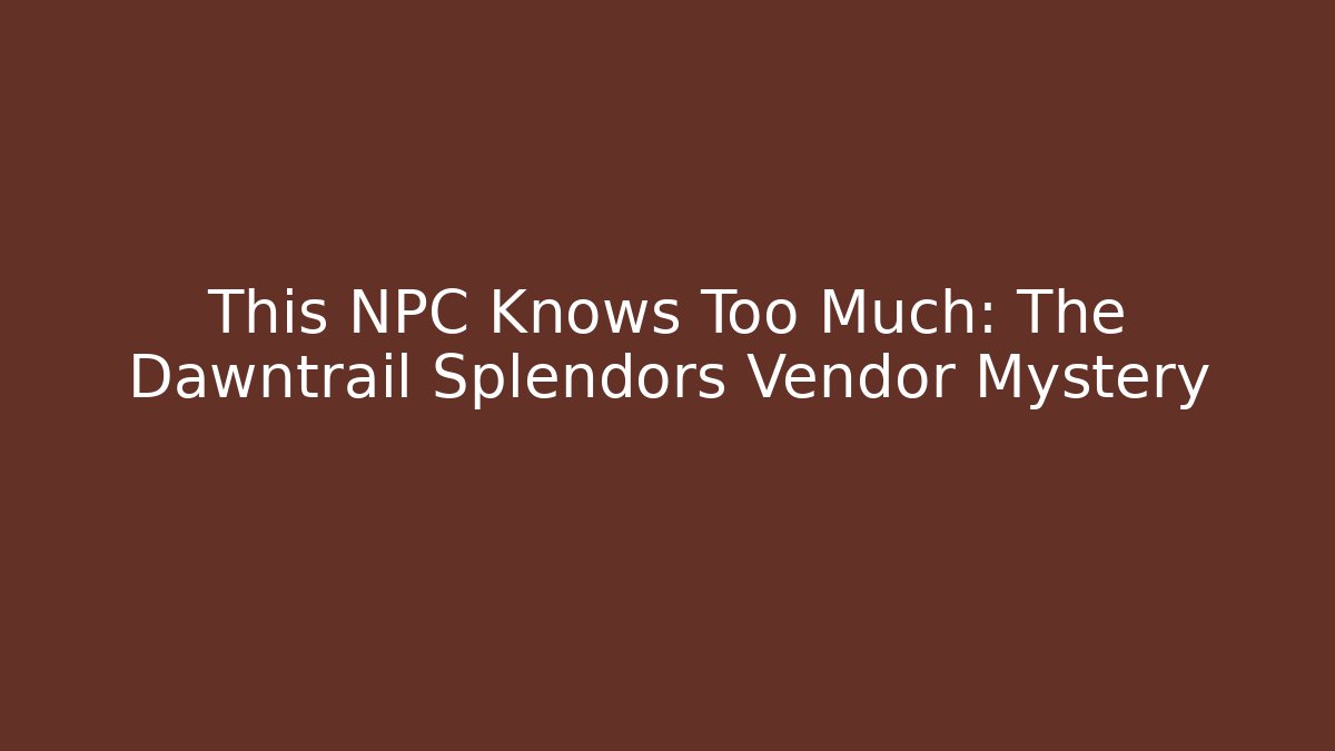 This NPC Knows Too Much: The Dawntrail Splendors Vendor Mystery