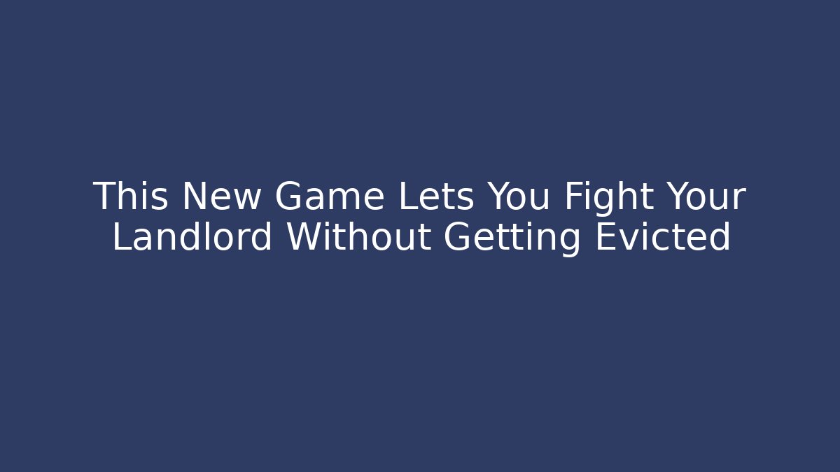 This New Game Lets You Fight Your Landlord Without Getting Evicted - Buddy Program