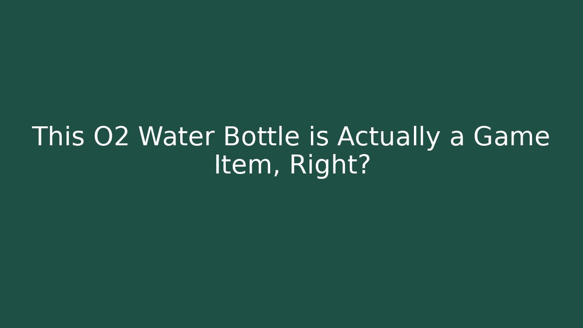 This O2 Water Bottle is Actually a Game Item, Right?