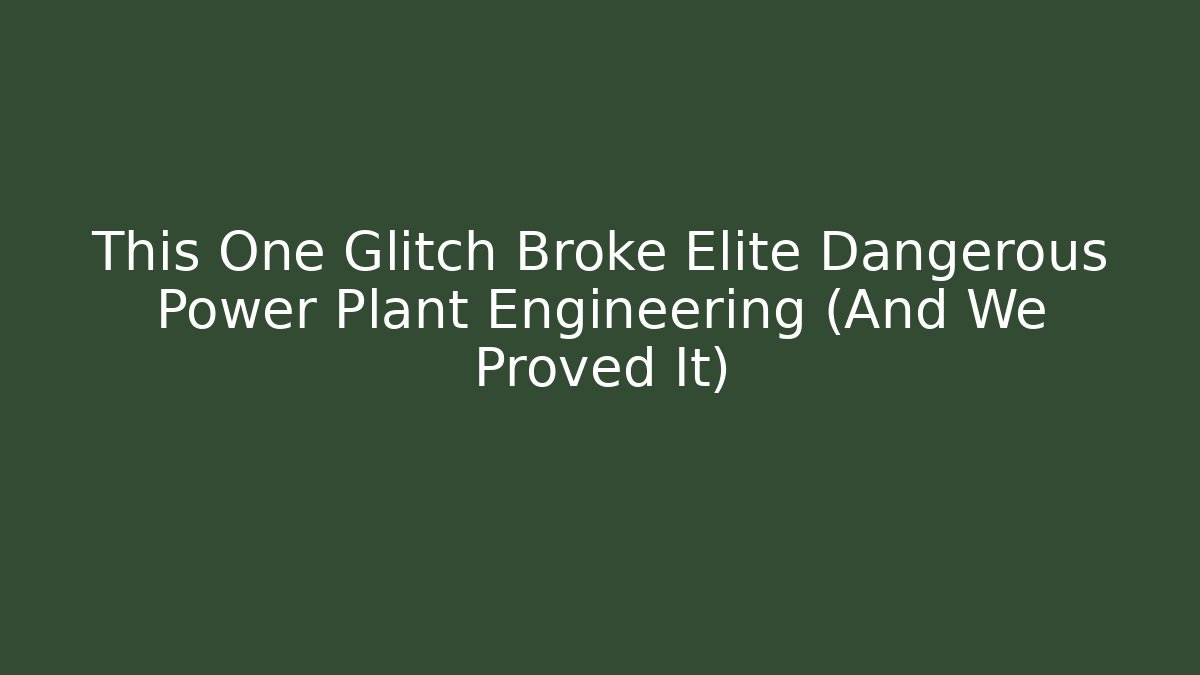 This One Glitch Broke Elite Dangerous Power Plant Engineering (And We Proved It)