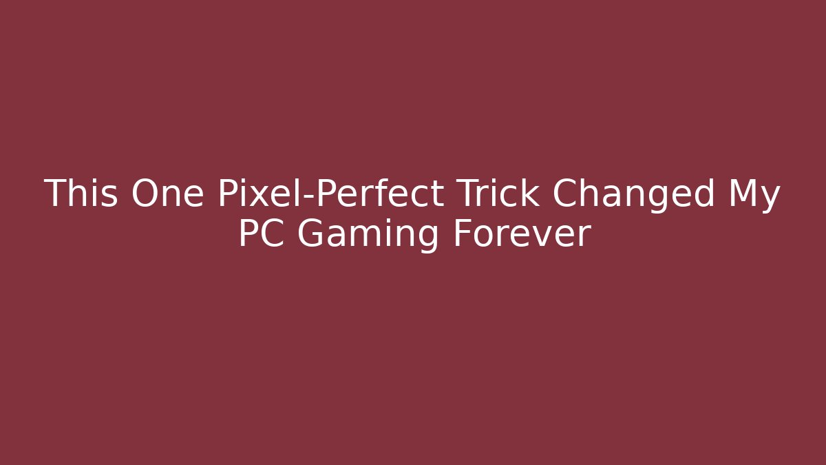 This One Pixel-Perfect Trick Changed My PC Gaming Forever - Buddy Program