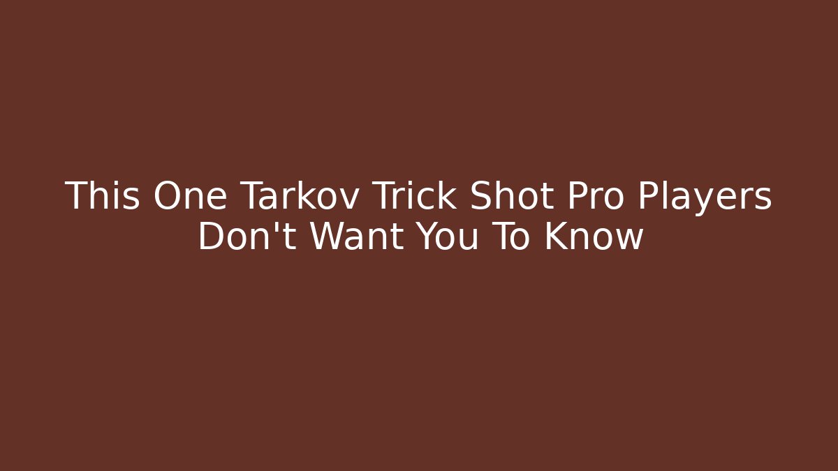 This One Tarkov Trick Shot Pro Players Don't Want You To Know
