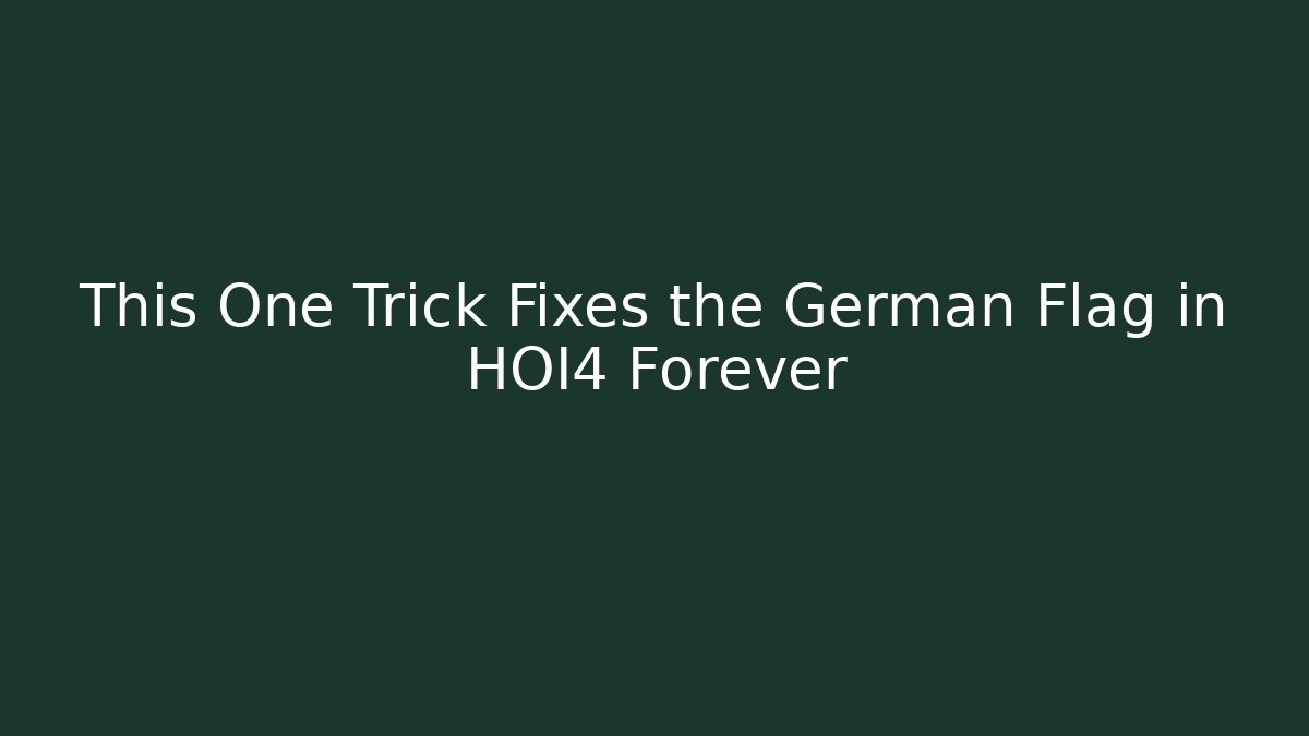 This One Trick Fixes the German Flag in HOI4 Forever