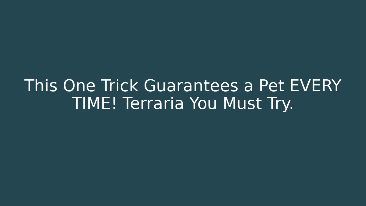 This One Trick Guarantees a Pet EVERY TIME! Terraria You Must Try. - Buddy Program