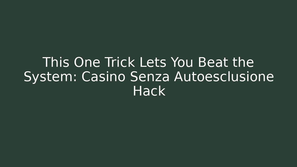 This One Trick Lets You Beat the System: Casino Senza Autoesclusione Hack