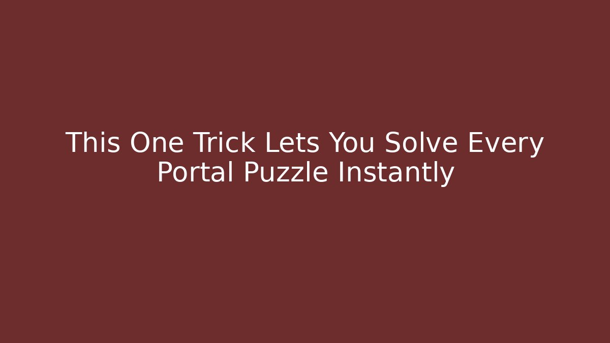 This One Trick Lets You Solve Every Portal Puzzle Instantly