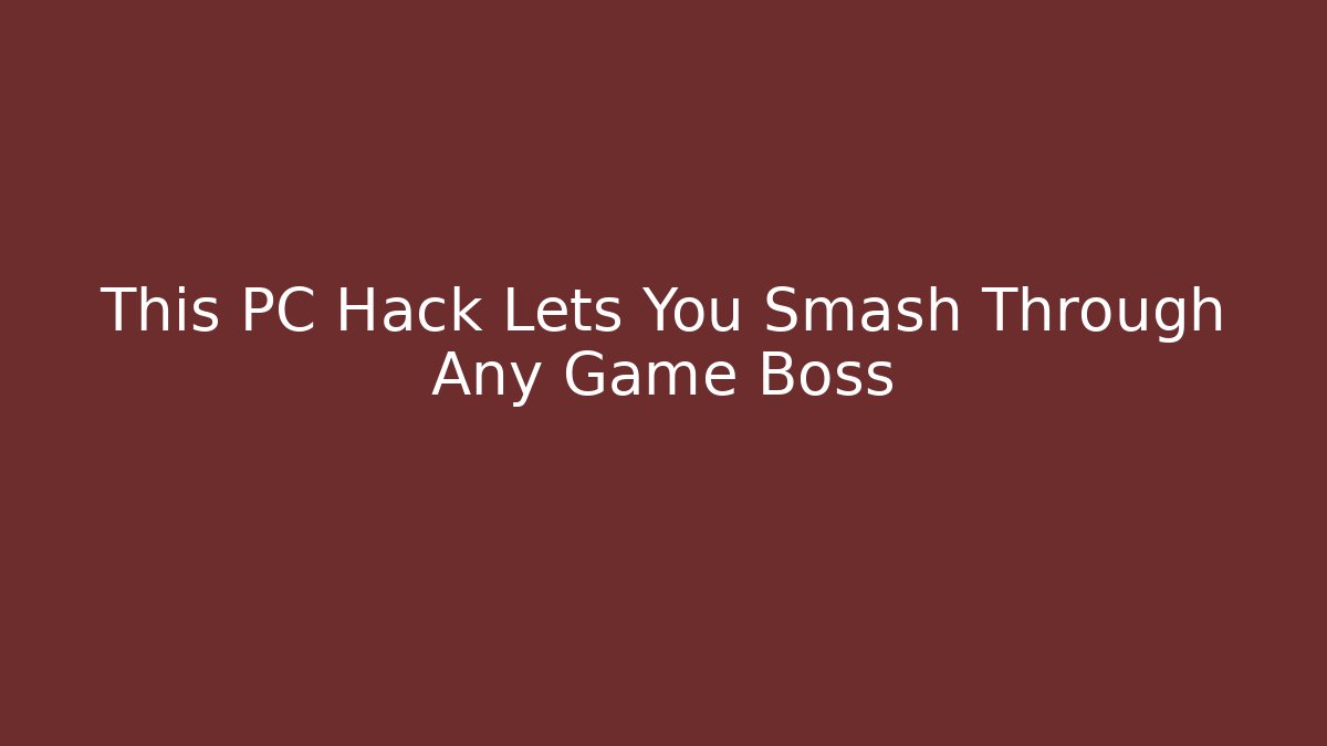 This PC Hack Lets You Smash Through Any Game Boss