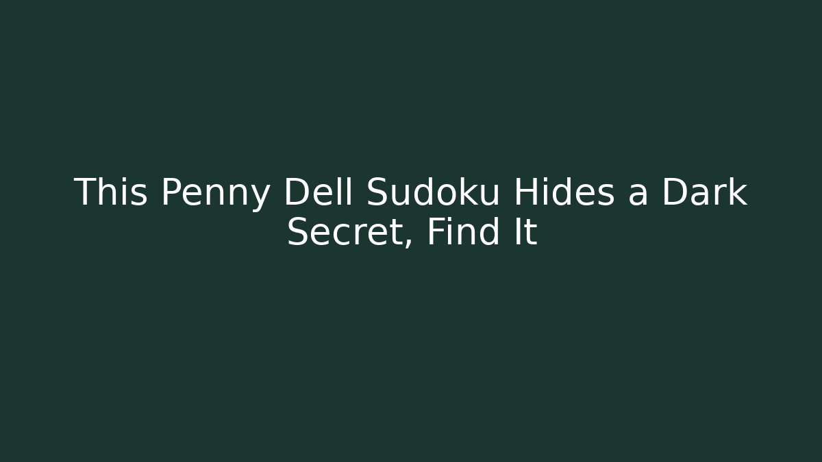 This Penny Dell Sudoku Hides a Dark Secret, Find It