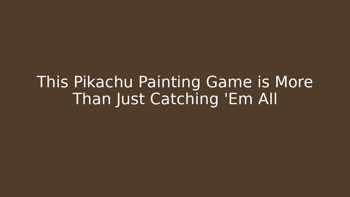 This Pikachu Painting Game is More Than Just Catching 'Em All