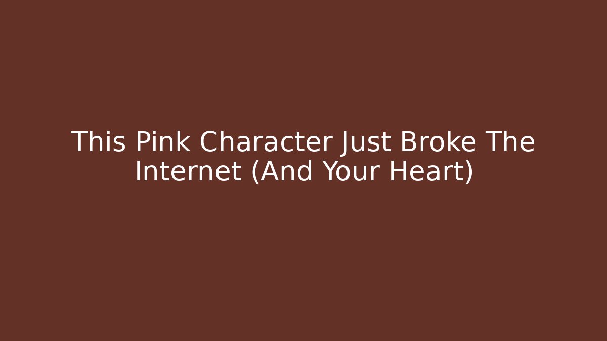 This Pink Character Just Broke The Internet (And Your Heart) - Buddy Program