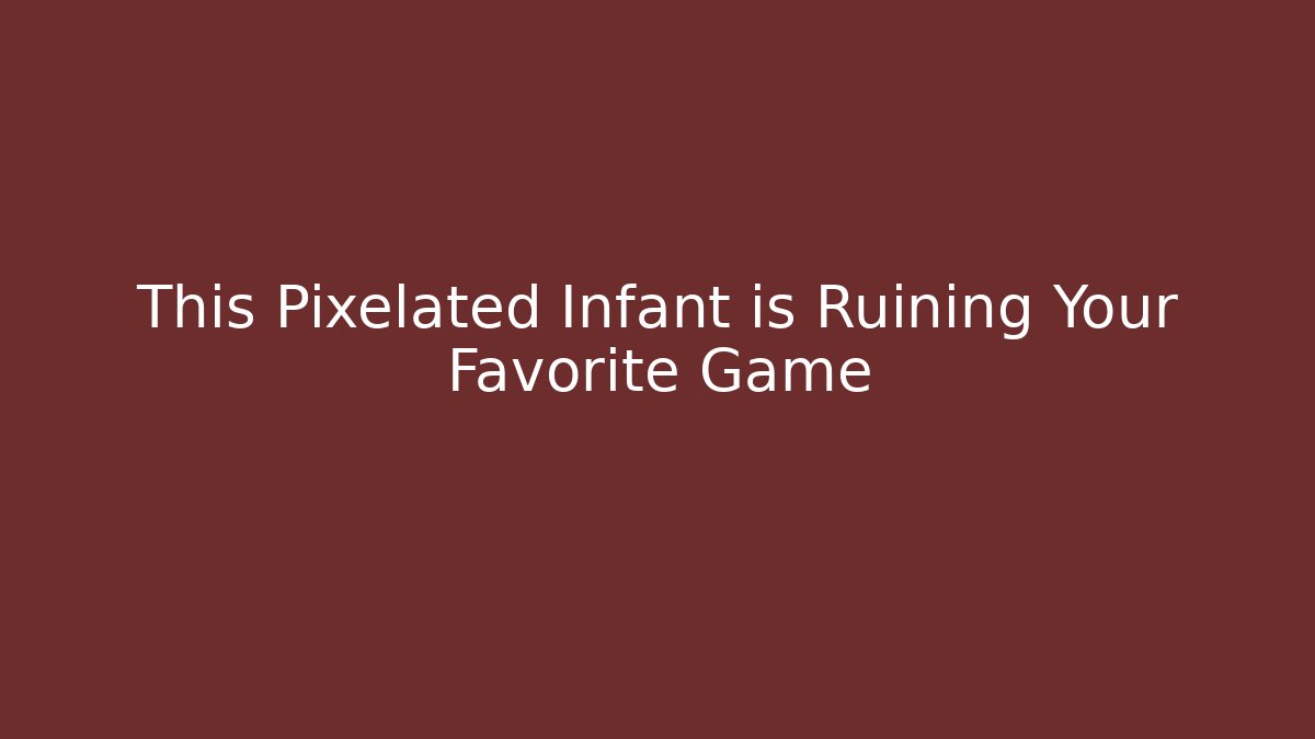 This Pixelated Infant is Ruining Your Favorite Game - Buddy Program