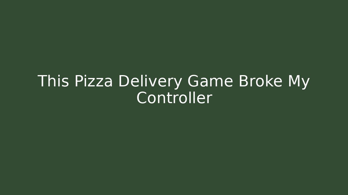 This Pizza Delivery Game Broke My Controller - Buddy Program
