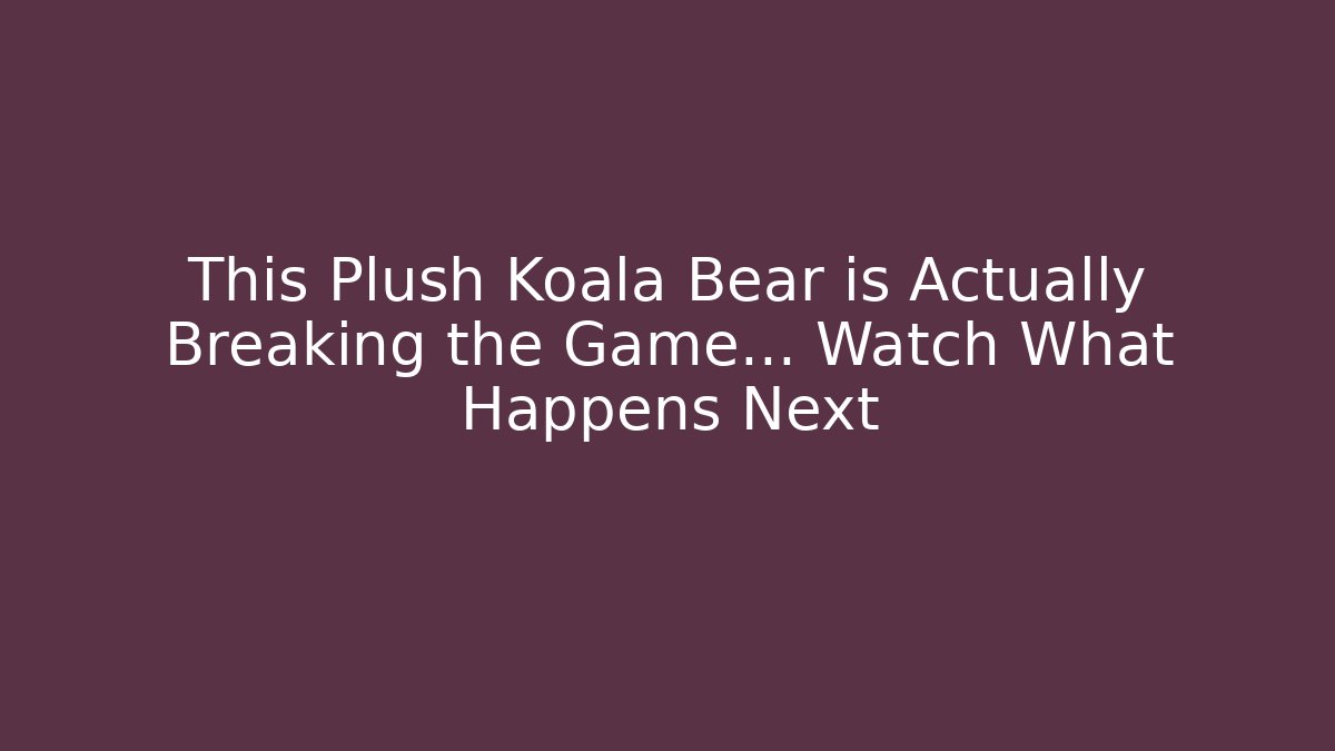 This Plush Koala Bear is Actually Breaking the Game… Watch What Happens Next