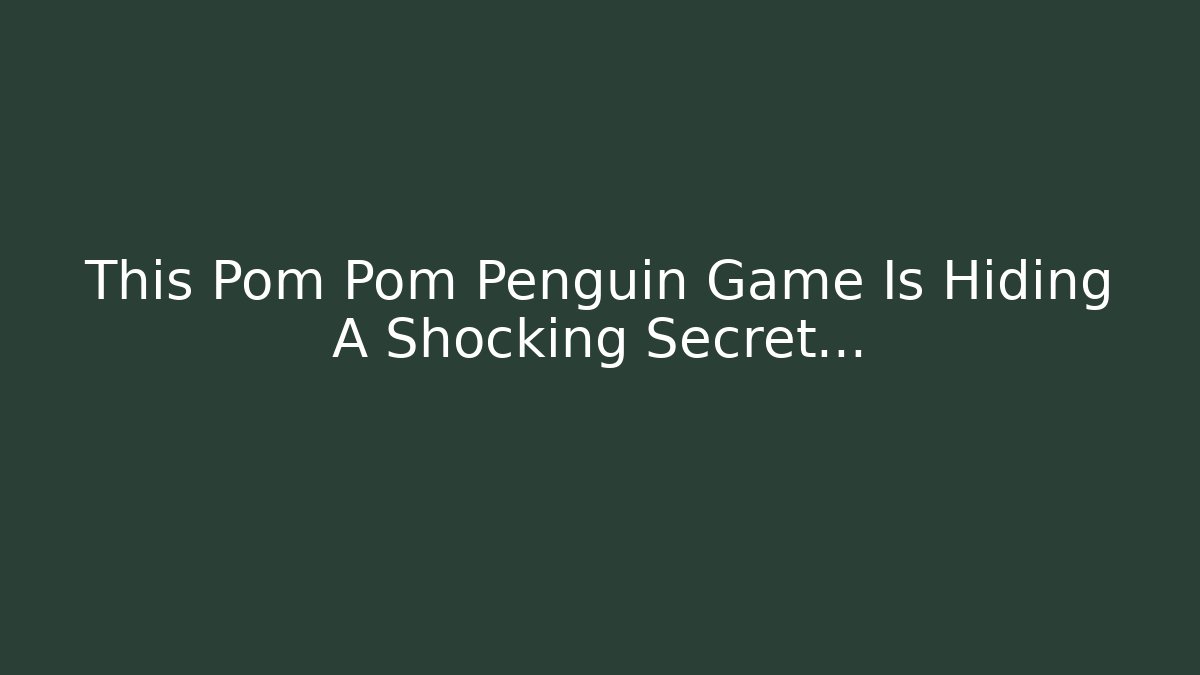 This Pom Pom Penguin Game Is Hiding A Shocking Secret... - Buddy Program