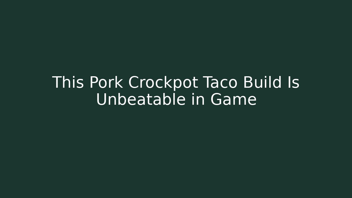 This Pork Crockpot Taco Build Is Unbeatable in Game