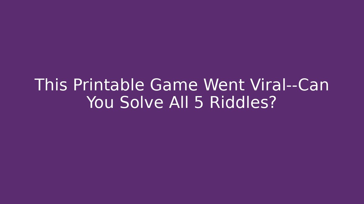 This Printable Game Went Viral—Can You Solve All 5 Riddles?