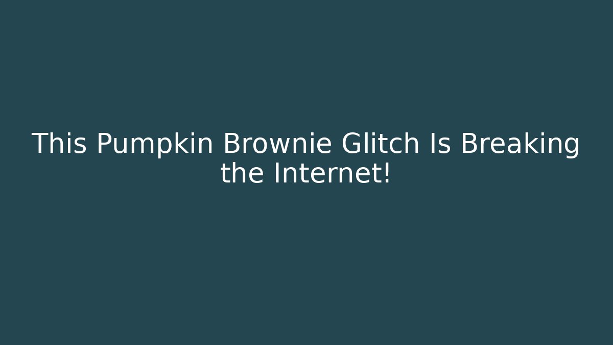 This Pumpkin Brownie Glitch Is Breaking the Internet!