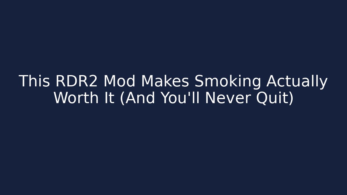 This RDR2 Mod Makes Smoking Actually Worth It (And You'll Never Quit)