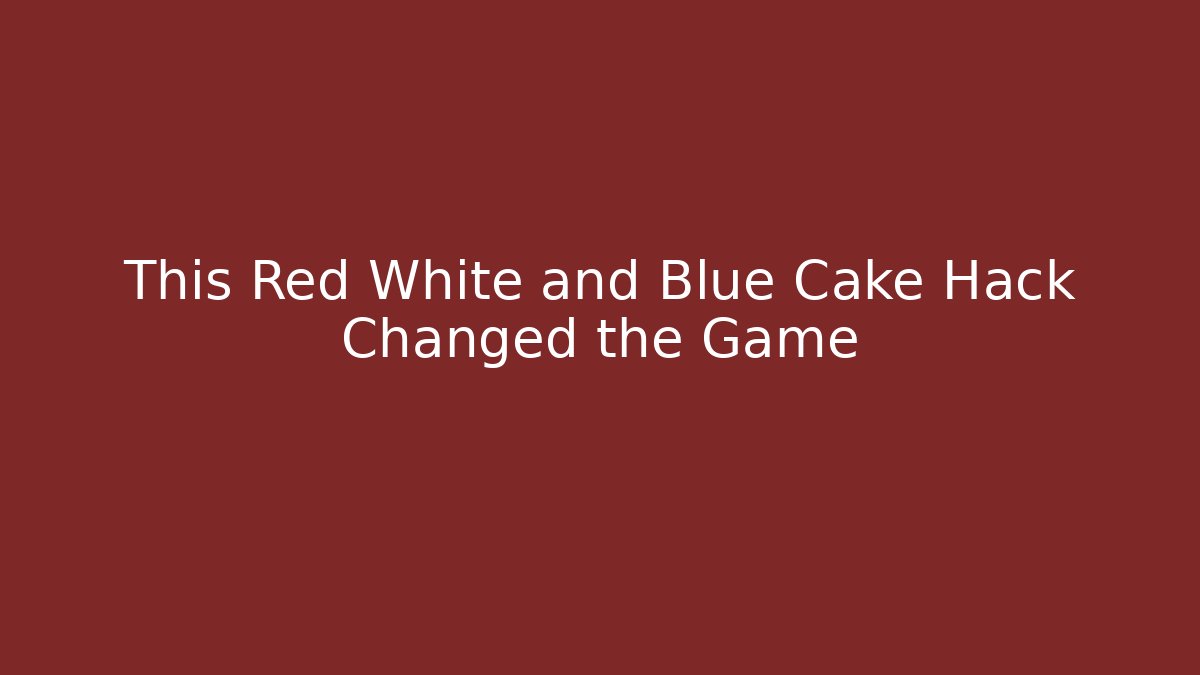 This Red White and Blue Cake Hack Changed the Game - Buddy Program