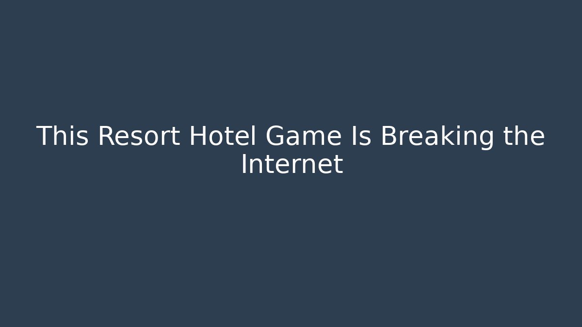 This Resort Hotel Game Is Breaking the Internet - Buddy Program